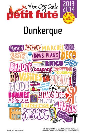 Couverture du livre « GUIDE PETIT FUTE ; CITY GUIDE ; Dunkerque (édition 2013-2014) » de  aux éditions Le Petit Fute