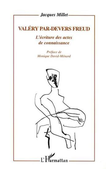 Couverture du livre « Valery par-devers freud - l'ecriture des actes de connaissance » de Jacques Millet aux éditions L'harmattan