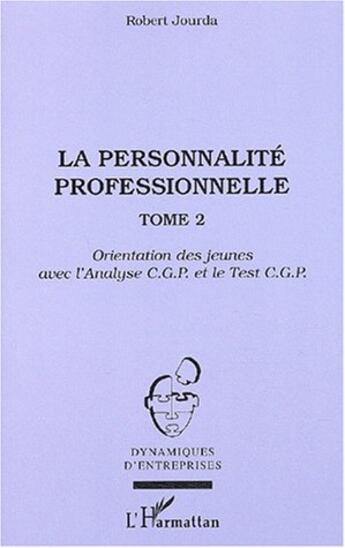 Couverture du livre « La personnalité professionnelle : Tome 2 - Orientation des jeunes avec l'Analyse C.G.P. et le Test C.G.P. » de Mathieu-Robert Jourda aux éditions L'harmattan