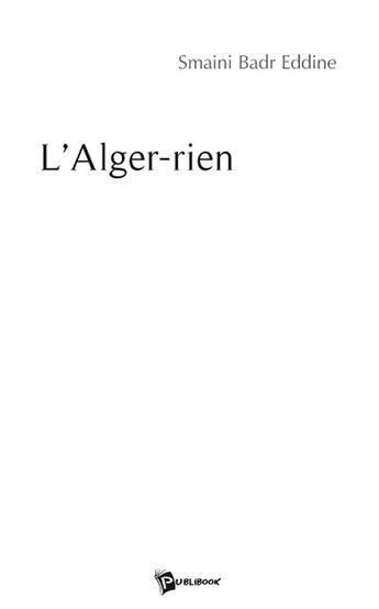 Couverture du livre « L'Alger-rien » de Badr Eddine Smaini aux éditions Publibook