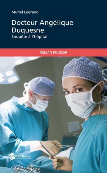 Couverture du livre « Docteur Angélique Duquesne » de Muriel Legrand aux éditions Publibook