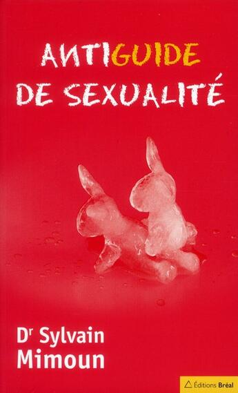 Couverture du livre « Antimanuel de sexualite » de Sylvain Mimoun aux éditions Breal