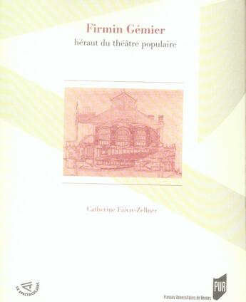 Couverture du livre « Firmin gémier héraut du théâtre populaire » de Catherine Faivre-Zellner aux éditions Pu De Rennes