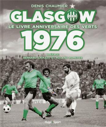 Couverture du livre « Glasgow ; le livre anniversaire des verts 1976 » de Denis Chaumier aux éditions Hugo Sport