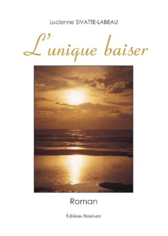 Couverture du livre « L'unique baiser » de Lucie Sivatte-Labeau aux éditions Benevent