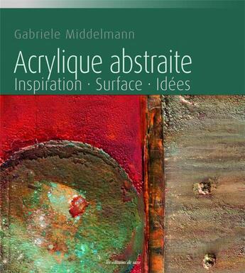 Couverture du livre « Acrylique abstraite ; inspiration, surface, idées » de Gabriele Middelmann aux éditions De Saxe