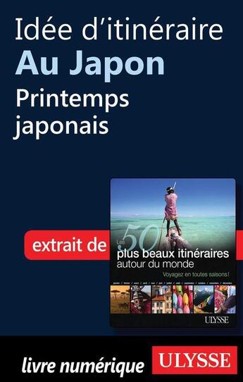 Couverture du livre « Idée d'itinéraire au Japon : printemps japonais » de  aux éditions Ulysse