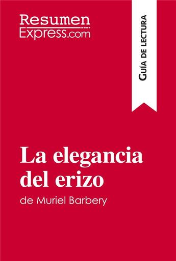 Couverture du livre « La elegancia del erizo de Muriel Barbery (Guía de lectura) : Resumen y análsis completo » de Resumenexpress aux éditions Resumenexpress