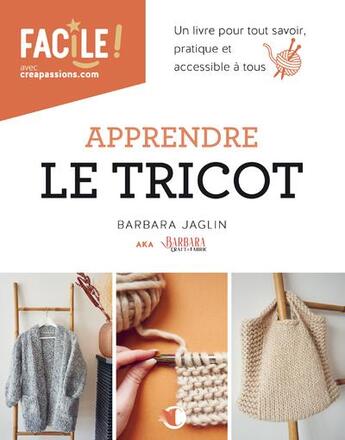 Couverture du livre « Apprendre le tricot : un livre pour tout savoir pratique et accessible à tous » de Barbara Jaglin aux éditions Creapassions.com