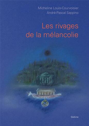 Couverture du livre « LES RIVAGES DE LA MÉLANCOLIE » de Micheline Louis-Courvoisier et Andre-Pascal Sappino aux éditions Slatkine