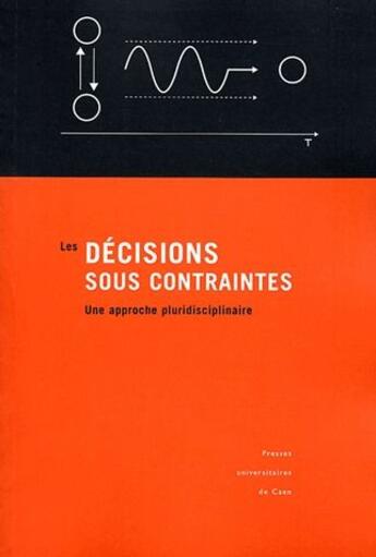 Couverture du livre « Les décisions sous contraintes ; une approche pluridisciplinaire » de Bernard Cadet aux éditions Pu De Caen