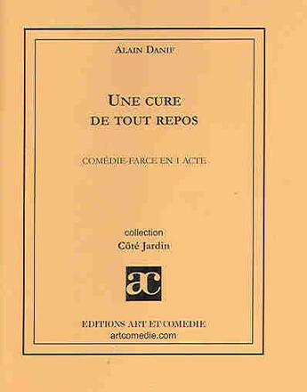 Couverture du livre « Une cure de tout repos ; comédie-farce en 1 acte » de Alain Danif aux éditions Art Et Comedie