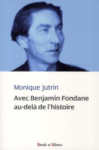 Couverture du livre « Avec Benjamin Fondane au-delà de l'histoire » de Monique Jutrin aux éditions Parole Et Silence