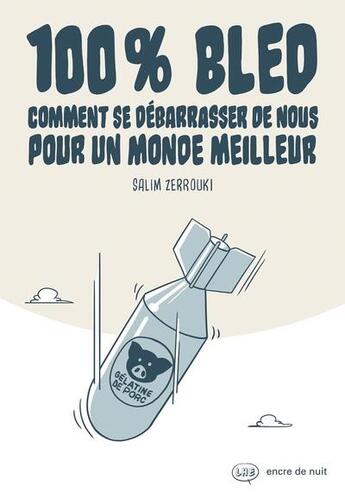 Couverture du livre « 100% bled ; comment se débarrasser de nous pour un monde meilleur » de Zerrouki Salim aux éditions Encre De Nuit