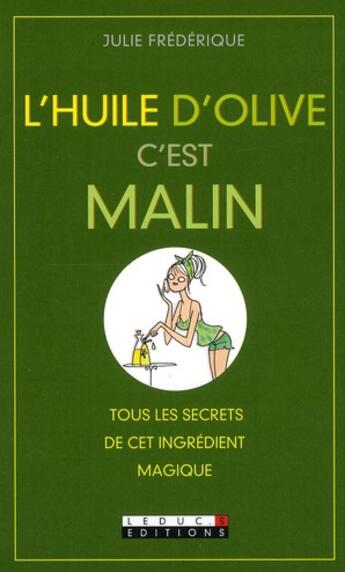 Couverture du livre « L'huile d'olive c'est malin ; tous les secrets de cet ingrédient magique » de Julie Frederique aux éditions Leduc