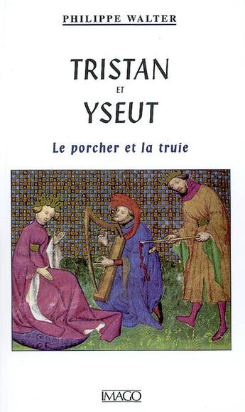 Couverture du livre « Tristan et yseut ; le porcher et la truie » de Philippe Walter aux éditions Imago