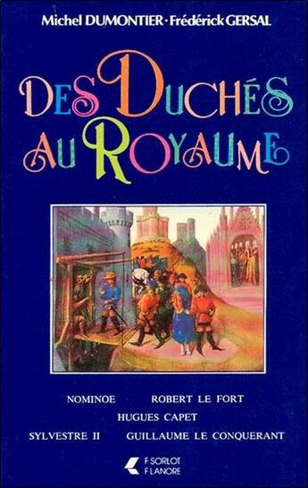 Couverture du livre « Des duches au royaume - nominoe - robert le fort - hugues capet - sylvestre ii - guillaume le conque » de Dumontier/Gersal aux éditions Lanore