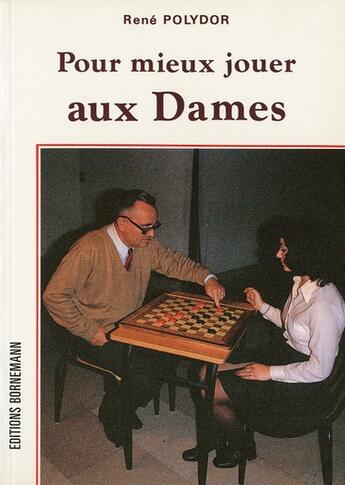 Couverture du livre « Pour mieux jouer aux Dames » de Rene Polydor aux éditions Bornemann