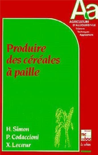 Couverture du livre « Produire des céréales à paille » de Herve Simon et Coeur Xavier Le et Pierre Codaccioni aux éditions Tec Et Doc