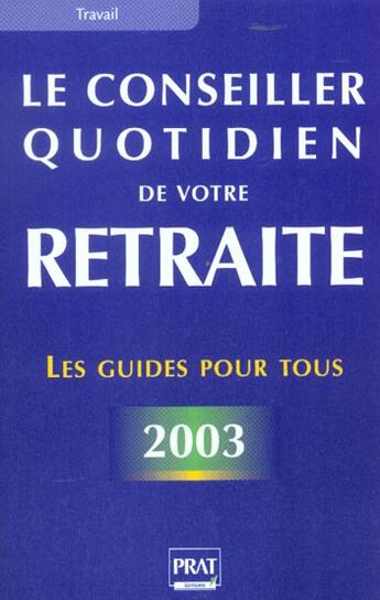 Couverture du livre « Le conseiller quotidien de votre retraite ; edition 2003 » de  aux éditions Prat