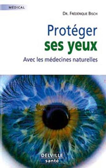 Couverture du livre « Protèger ses yeux avec les médecines naturelles » de  aux éditions Delville