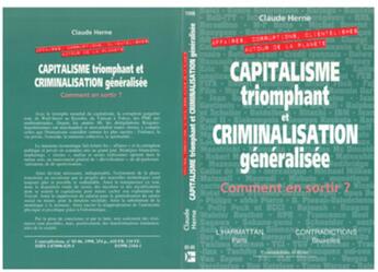 Couverture du livre « Capitalisme Triomphant et Criminalisation Generalisee : Affaires, corruptions, clientélismes autour de la planète » de Claude Herne aux éditions L'harmattan