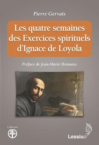 Couverture du livre « Les quatre semaines des exercices spirituels d'Ignace de Loyola » de Pierre Gervais aux éditions Lessius