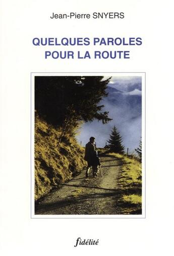 Couverture du livre « Quelques paroles pour la route » de Jean-Pierre Snyers aux éditions Fidelite