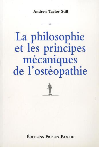 Couverture du livre « Philosophie et principes mecaniques de l'osteopathie » de A.T. Still aux éditions Frison Roche