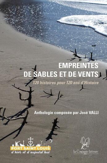 Couverture du livre « Empreintes de sables et de vents : 120 histoires pour 120 ans d'Histoire » de Jose Valli aux éditions La Compagnie Litteraire