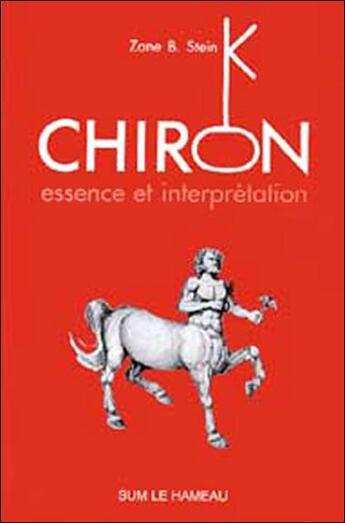Couverture du livre « Chiron essence et interprétation (édition 2005) » de Zane B. Stein aux éditions Sum