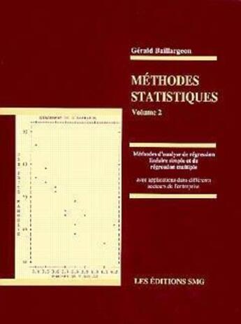 Couverture du livre « Méthodes statistiques Volume 2: méthodes d'analyse de régression linéaire simple & de régression multiple, 2ème ed 1995 » de Gerald Baillargeon aux éditions Smg