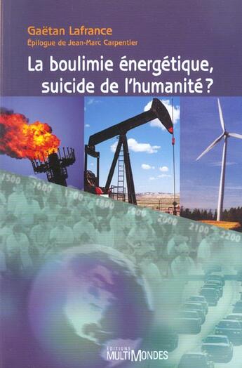 Couverture du livre « La boulimie énergétique, suicide de l'humanité ? » de Gaetan Lafrance aux éditions Multimondes