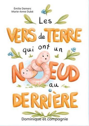 Couverture du livre « Les vers de terre qui ont un noeud au derrière » de Emilie Demers aux éditions Dominique Et Compagnie