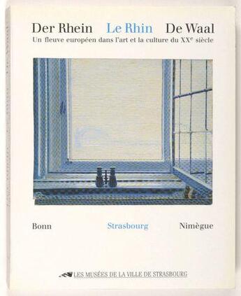 Couverture du livre « Der Rhein, le Rhin, de Waal ; un fleuve européen dans l'art et la culture du XXe siècle » de  aux éditions Musees Strasbourg