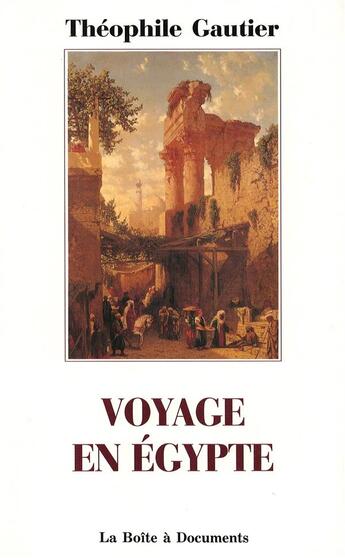 Couverture du livre « Voyage en Egypte » de Theophile Gautier aux éditions La Boite A Documents