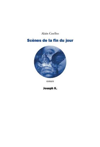 Couverture du livre « Scene de la fin du jour » de Alain Coelho aux éditions Joseph K