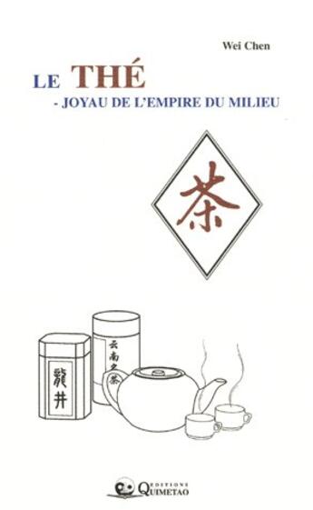 Couverture du livre « Le thé ; joyau de l'empire du milieu » de Wei Chen aux éditions Quimetao