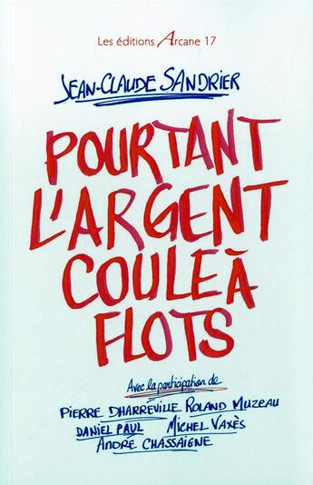 Couverture du livre « Pourtant l'argent coule a flots » de  aux éditions Arcane 17