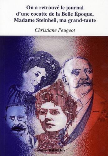 Couverture du livre « On a retrouvé le journal d'une cocotte de la Belle Epoque, Madame Steinheil, ma grand-tante » de Christiane Peugeot aux éditions Unicite