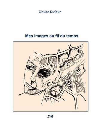 Couverture du livre « Mes images au fil du temps » de Claude Dufour aux éditions Editions Sm