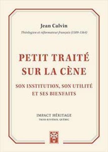 Couverture du livre « Petit traité sur la Cène ; son institution, son utilité et ses bienfaits » de Jean Calvin aux éditions Publications Chretiennes