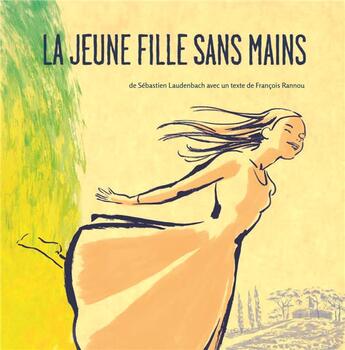 Couverture du livre « La jeune fille sans mains » de Sebastien Laudenbach et Francois Rannou et Jacob Grimm et Wilhelm Grimm aux éditions Shellac Sud