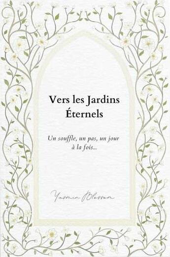 Couverture du livre « Vers les Jardins Éternels : Un souffle, un pas, un jour à la fois... » de Yasmin Blossom aux éditions Yasmin Blossom