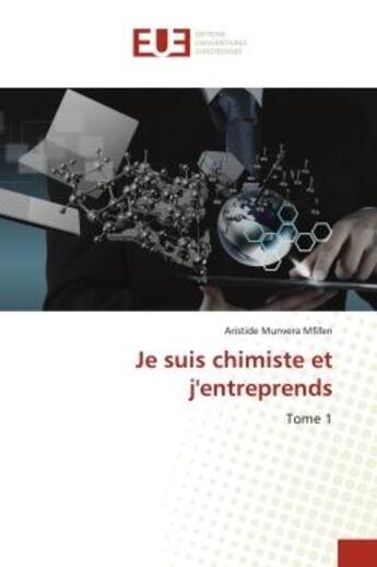 Couverture du livre « Je suis chimiste et j'entreprends Tome 1 » de Aristide Munvera Mfifen aux éditions Editions Universitaires Europeennes