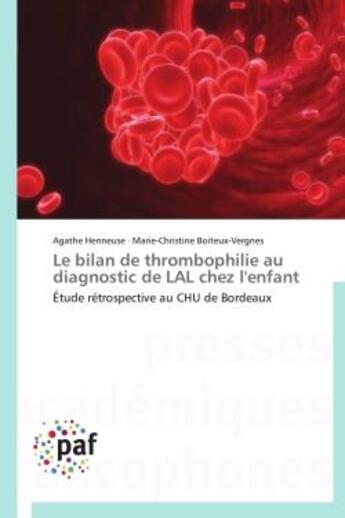 Couverture du livre « Le bilan de thrombophilie au diagnostic de lal chez l'enfant - etude retrospective au chu de bordeau » de Henneuse aux éditions Presses Academiques Francophones