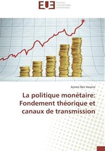 Couverture du livre « La politique monétaire ; fondement théorique et canaux de transmission » de Aymen Ben Hassine aux éditions Editions Universitaires Europeennes