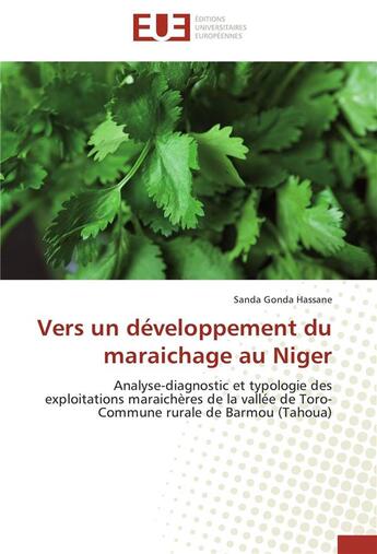 Couverture du livre « Vers un développement du maraichage au Niger ; analyse-diagnostic et typologie des exploitations maraichères de la vallée de Toro-commune rurale de Barmou (Tahoua) » de Sanda Gonda Hassane aux éditions Editions Universitaires Europeennes