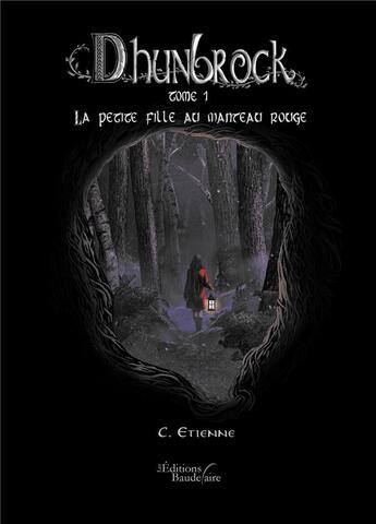 Couverture du livre « Dhunbrock t.1 ; la petite fille au manteau rouge » de Etienne C. aux éditions Baudelaire