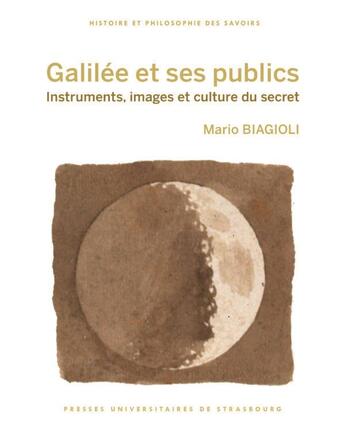 Couverture du livre « Galilée et ses publics : instruments, images et culture du secret » de Mario Biagioli aux éditions Pu De Strasbourg